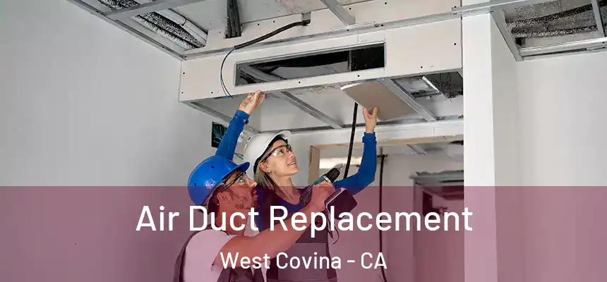  Air Duct Replacement West Covina - CA