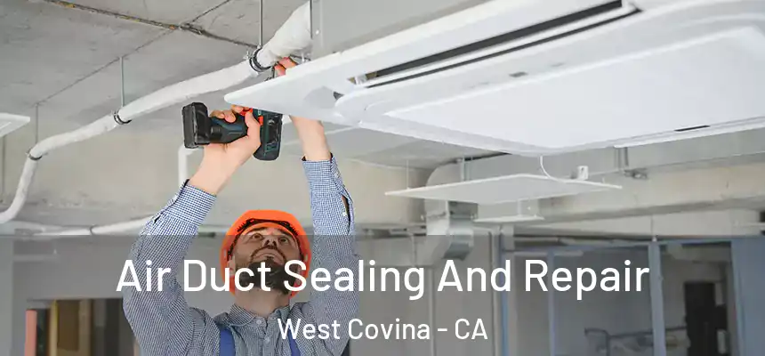  Air Duct Sealing And Repair West Covina - CA