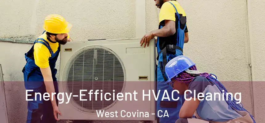  Energy-Efficient HVAC Cleaning West Covina - CA