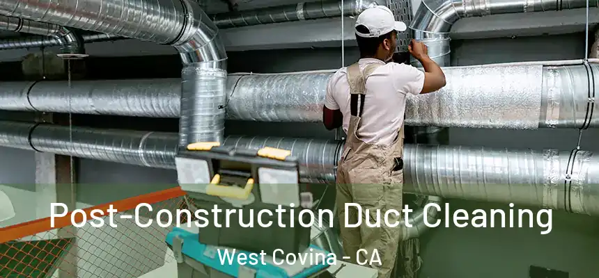 Post-Construction Duct Cleaning West Covina - CA