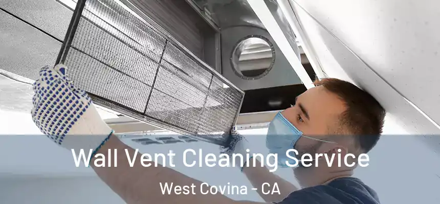  Wall Vent Cleaning Service West Covina - CA