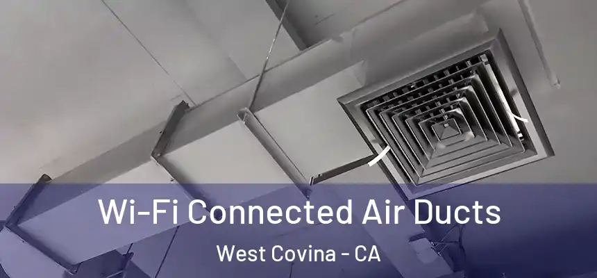  Wi-Fi Connected Air Ducts West Covina - CA